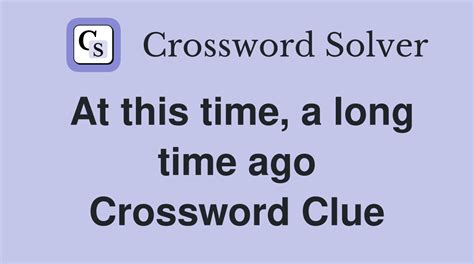 last a long time crossword clue|long time ago crossword clue.